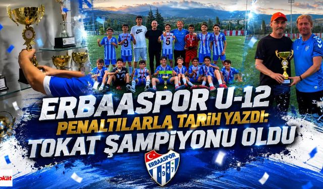 Erbaaspor U-12 Penaltılarla Tarih Yazdı: Tokat Şampiyonu Oldu
