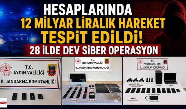 Hesaplarında 12 Milyar Liralık Hareket Tespit Edildi! 28 İlde Dev Siber Operasyon
