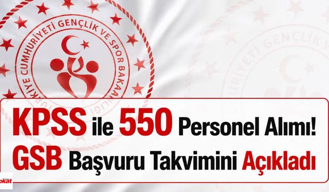 KPSS ile 550 Personel Alımı! GSB Başvuru Takvimini Açıkladı