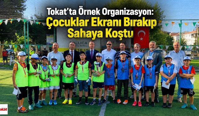 Tokat'ta Örnek Organizasyon: Çocuklar Futbolla Mahallede Buluştu