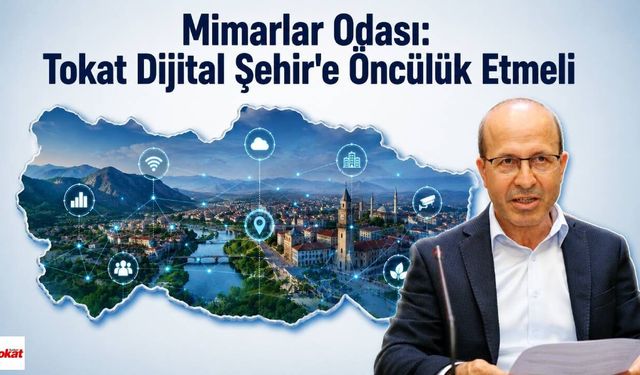 Mimarlar Odası: Tokat Dijital Şehir'e Öncülük Etmeli