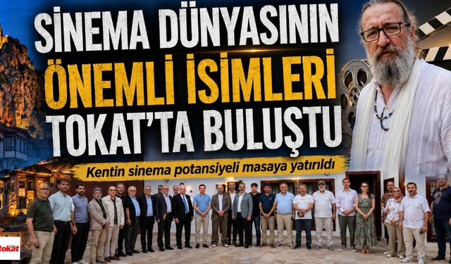 Sinema Dünyasının Ünlü İsimleri Tarihi Kent Tokat'ta Buluştu