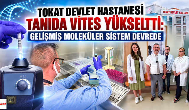 Tokat Devlet Hastanesi Tanıda Vites Yükseltti: Gelişmiş Moleküler Sistem Devrede
