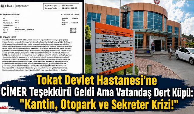 Tokat Devlet Hastanesi'ne CİMER Teşekkürü Geldi Ama Vatandaş Dert Küpü: "Kantin, Otopark ve Sekreter Krizi!"
