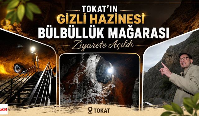 Tokat'ın Gizli Hazinesi Bülbüllük Mağarası Ziyarete Açıldı