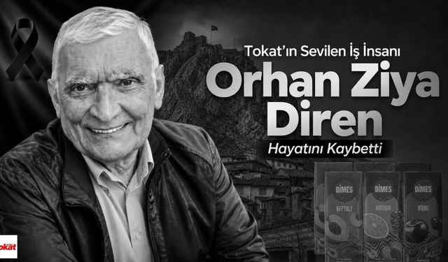 Tokat'ın Sevilen İş İnsanı Orhan Ziya Diren Hayatını Kaybetti