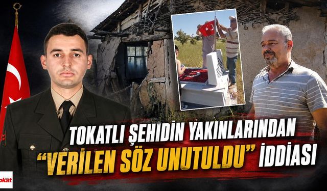 Tokatlı Şehidin Yakınlarından 'Verilen Söz Unutuldu' İddiası: 'Ne Evi Yapıldı Ne Mezarına Bakıldı'