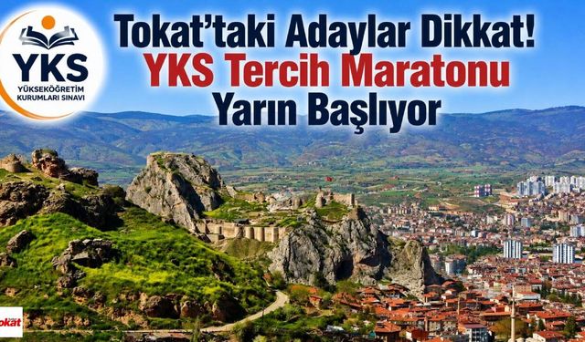 Tokat'taki Adaylar Dikkat! YKS Tercih Maratonu Yarın Başlıyor