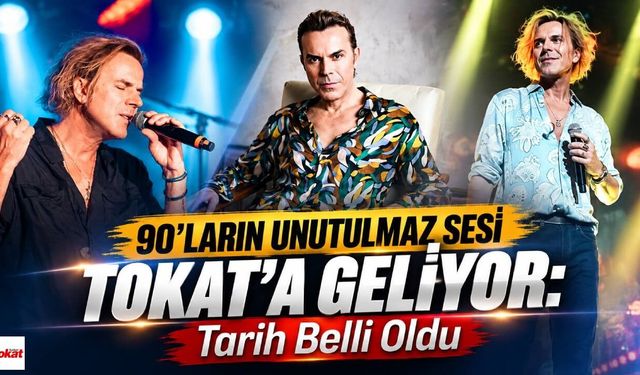 90’ların Unutulmaz Sesi Tokat’a Geliyor: Tarih Belli Oldu
