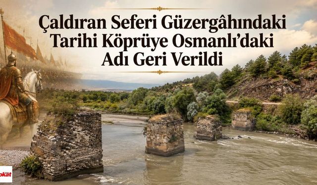 Çaldıran Seferi Güzergâhındaki Tarihi Köprüye Osmanlı'daki Adı Geri Verildi