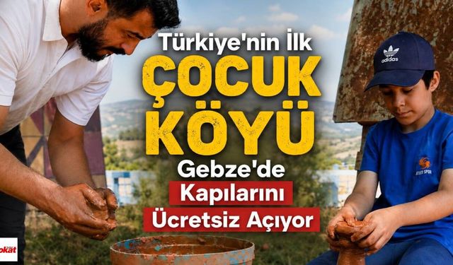 Türkiye'nin İlk Çocuk Köyü Gebze'de Kapılarını Ücretsiz Açıyor