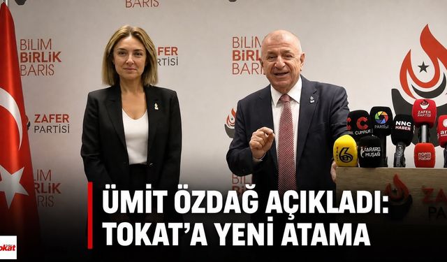 Tokat’a Dikkat Çeken Atama: Ümit Özdağ İsmi Açıkladı