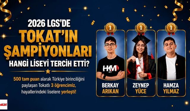 LGS'de Zirveye Çıkan Tokatlı Öğrenciler Hangi Liseyi Seçti? İşte Tercihleri
