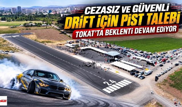 Cezasız ve Güvenli Drift İçin Pist Talebi: Tokat’ta Beklenti Devam Ediyor
