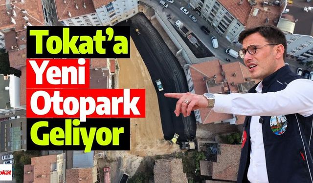 Tarihi Bölgenin Hemen Yanında: Tokat’a 1.300 Metrekarelik Yeni Otopark