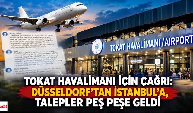Tokat Havalimanı İçin Çağrı: Düsseldorf’tan İstanbul’a, Talepler Peş Peşe Geldi