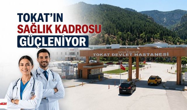 Tokat’ın Sağlık Kadrosu Güçleniyor
