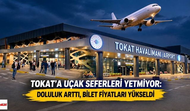 Tokat’a uçak seferleri yetmiyor: Doluluk arttı, bilet fiyatları yükseldi