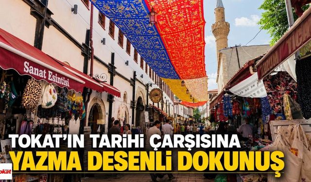 Tokat’ın Tarihi Çarşısına Yazma Desenli Dokunuş
