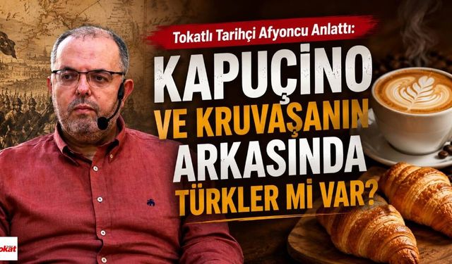 Tokatlı Tarihçi Afyoncu Anlattı: Kapuçino ve Kruvasanın Arkasında Türkler mi Var?