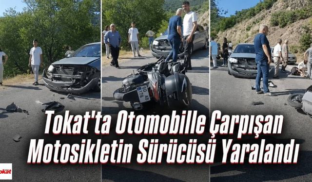 Tokat'ta Otomobille Çarpışam Motosikletin Sürücüsü Yaralandı