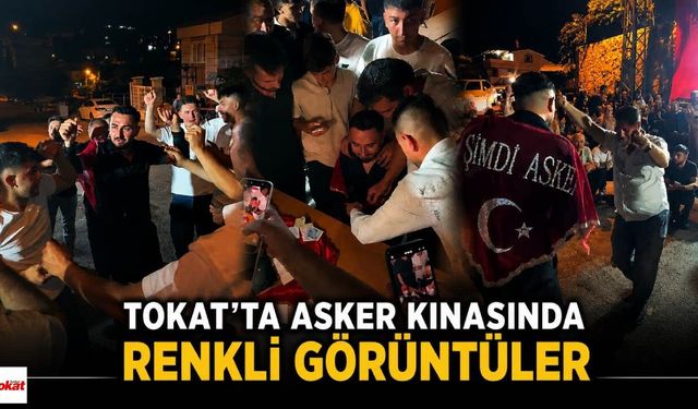Tokat’ta asker kınasında renkli görüntüler