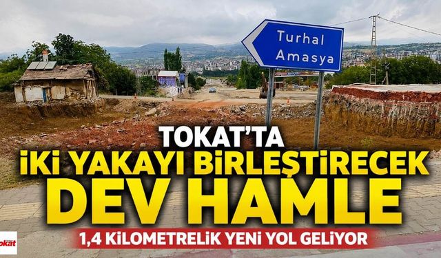 Tokat’ta İki Yakayı Buluşturacak Dev Hamle: 1,4 Kilometrelik Yeni Yol Geliyor