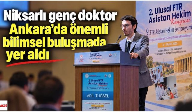 Niksarlı genç doktor Ankara’da önemli bilimsel buluşmada yer aldı