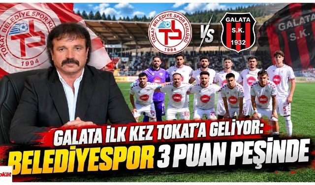 Tokat Belediyespor’da Galata Mesaisi: Hedef 3 Puan