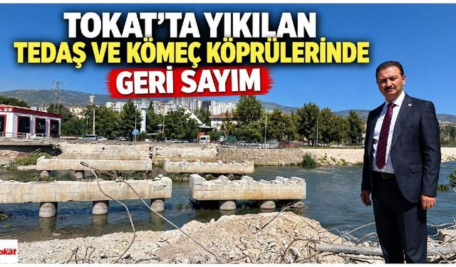 Tokat'ta yıkılan TEDAŞ ve Kömeç köprülerinde geri sayım