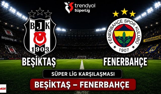 Fenerbahçe - Beşiktaş, ligde son 7 derbide berabere kalmadı, Maç Hangi Kanalda, Saat kaçta?