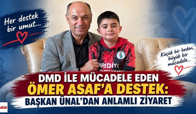 DMD ile mücadele eden Ömer Asaf’a destek: Başkan Ünal’dan anlamlı ziyaret