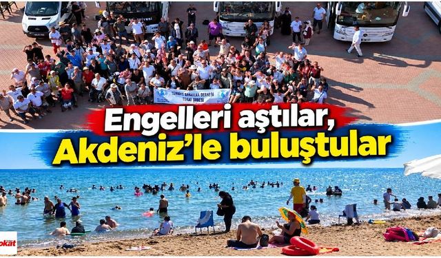 Tokat’tan 250 engelli birey ve yakını Akdeniz’in güzel sularıyla buluştu