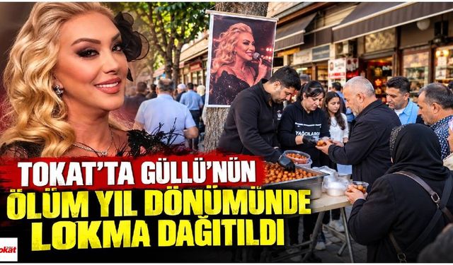 Tokat’ta Güllü’nün ölüm yıl dönümünde lokma dağıtıldı