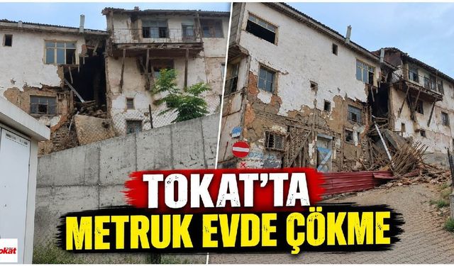 Tokat’ta Metruk Evde Çökme: Molozlar Dışarı Saçıldı