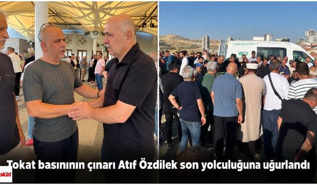Tokat basınının çınarı Atıf Özdilek son yolculuğuna uğurlandı