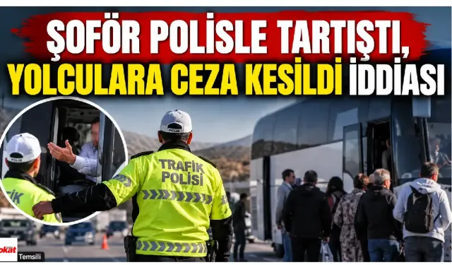 Şoför Polisle Tartıştı, Yolculara Ceza Kesildi İddiası