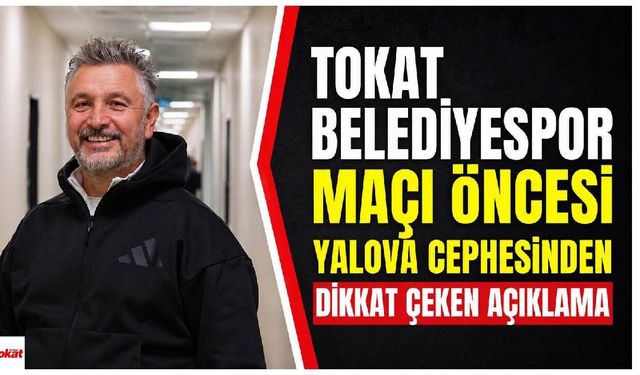 Tokat Belediyespor maçı öncesi Yalova cephesinden dikkat çeken açıklama