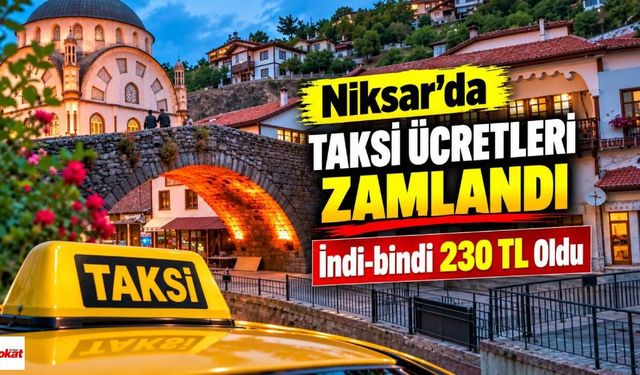 Niksar’da Taksi Ücretleri Zamlandı: İndi-bindi 230 TL Oldu