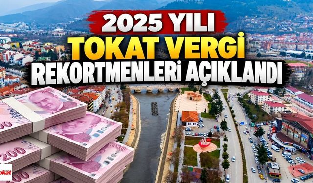 Tokat 2025 Vergi Rekortmenleri Açıklandı: ÜMSA Yatırım 101 Milyon ile Zirvede Yer Aldı