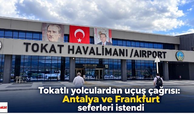 Tokatlı yolculardan uçuş çağrısı: Antalya ve Frankfurt seferleri istendi