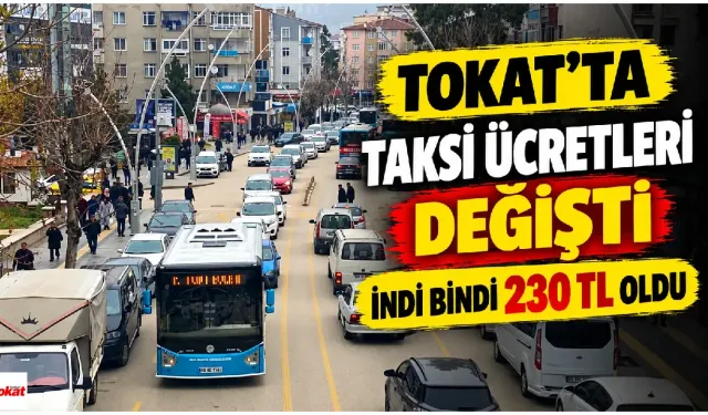 Tokat’ta Taksiye Binecekler Dikkat: Kısa Mesafe Artık 230 TL