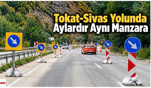 Tokat-Sivas Yolunda Aylardır Aynı Manzara: Gözler Kış Öncesi Çalışmada