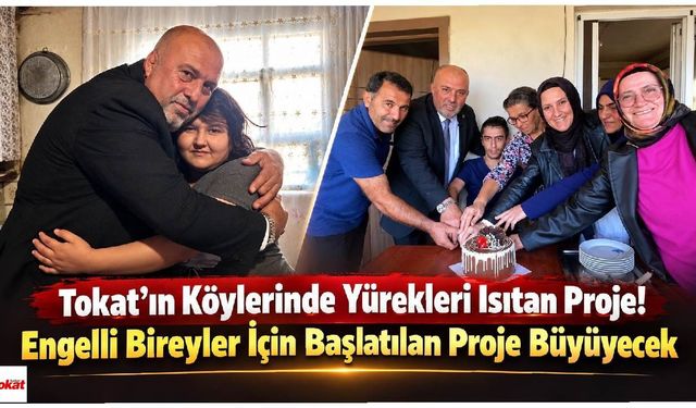 Tokat’ın Köylerinde Yürekleri Isıtan Proje! Engelli Bireyler İçin Başlatılan Proje Büyüyecek