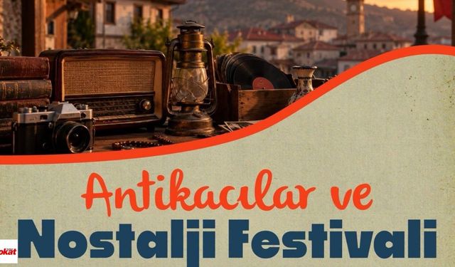 Tokat’ta Antikacılar ve Nostalji Festivali Başlıyor!