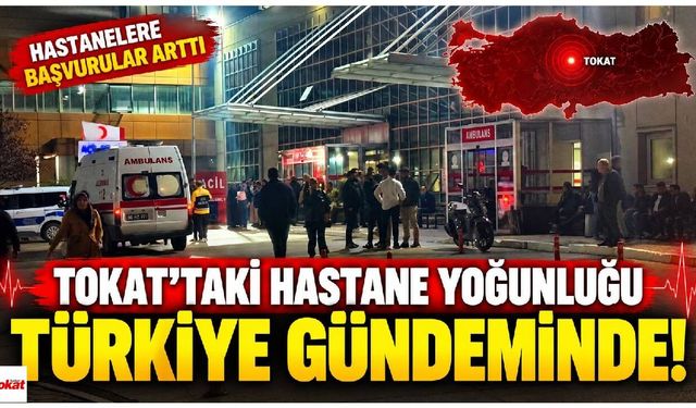 Tokat'taki hastane yoğunluğu Türkiye gündeminde! Herkes aynı sorunun yanıtını arıyor