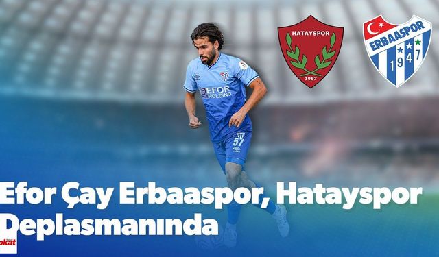Hatayspor–Efor Çay Erbaaspor Maçında İlk 11’ler Belli Oldu