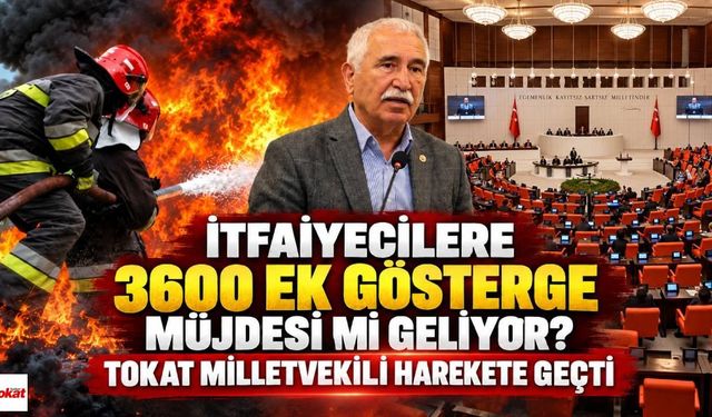İtfaiyecilere 3600 Ek Gösterge Müjdesi mi Geliyor? Tokat Milletvekili Harekete Geçti