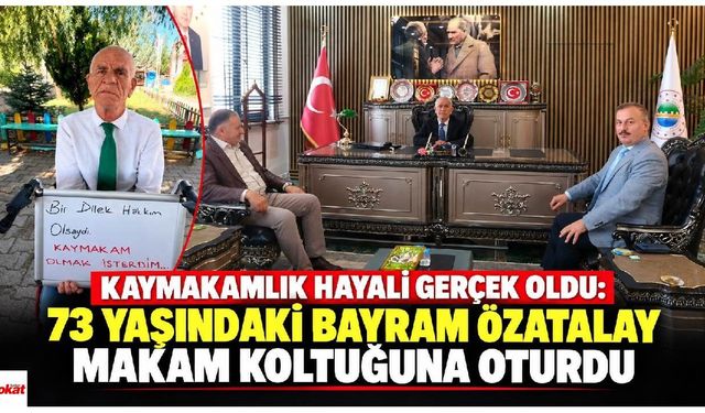 Kaymakamlık Hayali Gerçek Oldu: 73 Yaşındaki Bayram Özatalay Makam Koltuğuna Oturdu