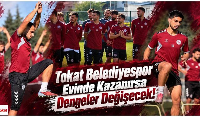 Tokat Belediyespor Evinde Kazanırsa Dengeler Değişecek!